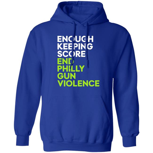 Philadelphia Eagles Enough Keeping Score End Philly Gun Violence End Philly Gun Violence.Com Hoodie Philadelphia Eagles Enough Keeping Score End Philly Gun Violence End Philly Gun Violence.Com Hoodie