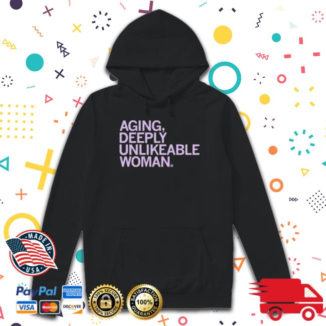 Aging, Deeply Unlikeable Person Long Sleeve Shirt Aging, Deeply Unlikeable Person Tee