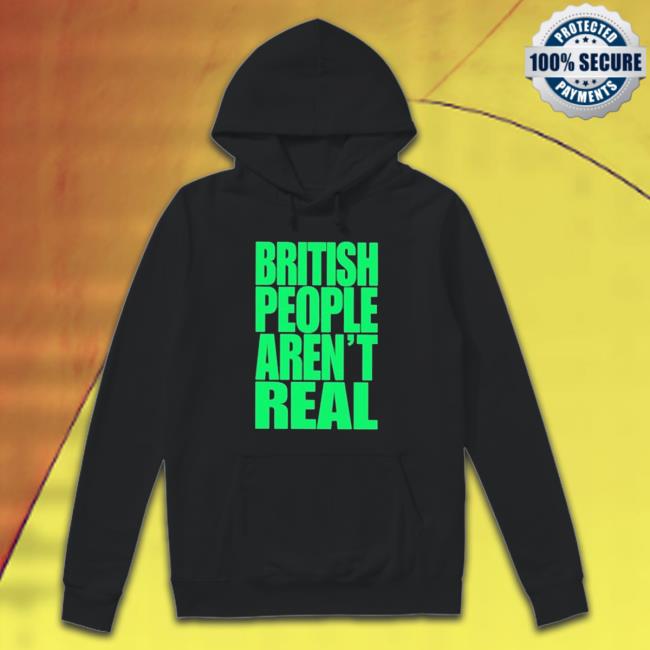 British People Aren’T Real T-Shirt