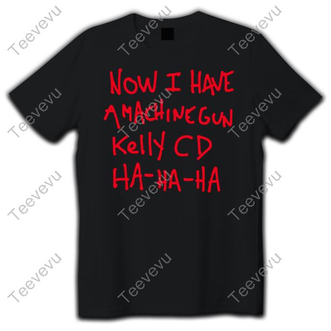 Now I Have A Machine Gun Kelly Cd Ha Ha Ha Hoodie