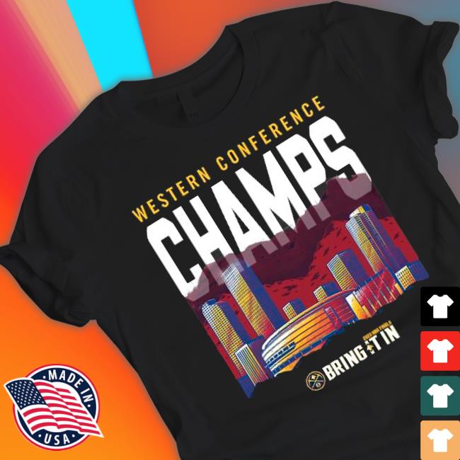 Denver Nuggets Western Conference Champs Bring It In 2023 Shirt
