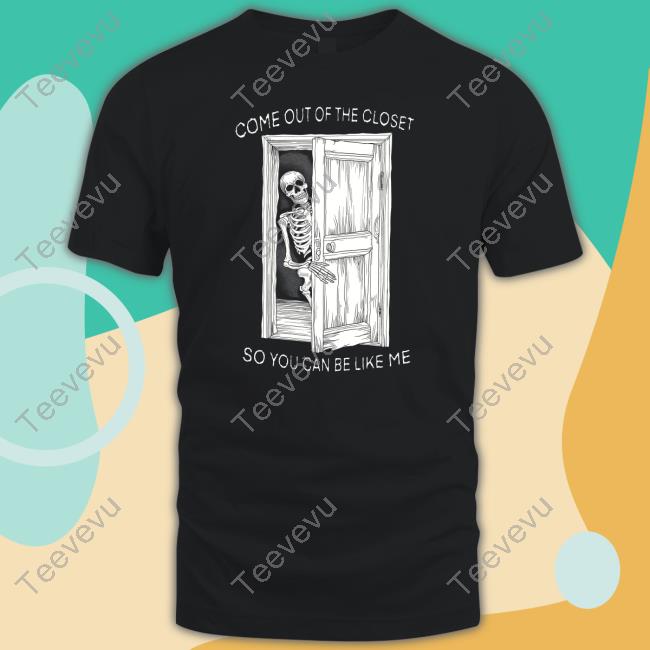 Teenhearts Come Out Of The Closet So You Can Be Like Me T Shirt
