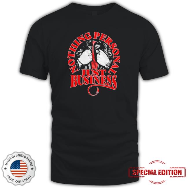 Official Nothing Personal Just Business Tee Shirt Official Nothing Personal Just Business Tee