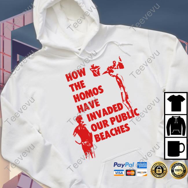 How The Homos Have Invaded Our Public Beaches Tee Shirts Pandershirts Merch Pandervetika How The Homos Have Invaded Our Public Beaches Shirt