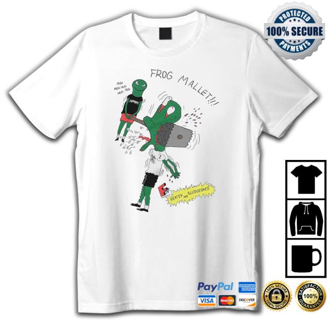 Frog Mallet Beaten And Bludgeoned Shirt