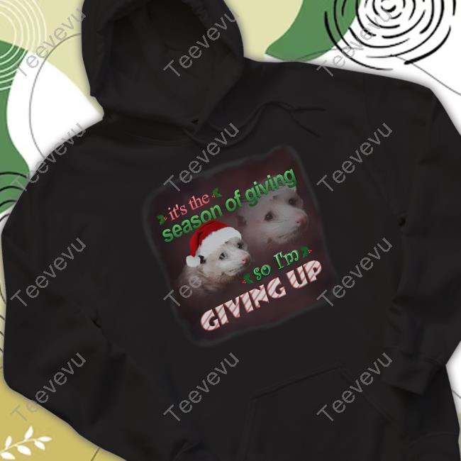 Snazzyseagull It's The Season Of Giving So I'm Giving Up Possum Christmas Tee Shirt