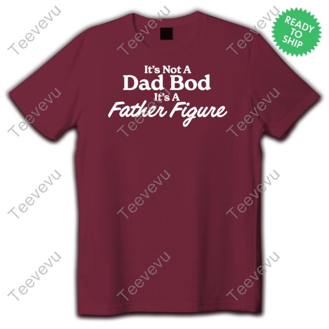 Official Middleclassfancy It's Not A Dad Bod Its A Father Figure Shirt