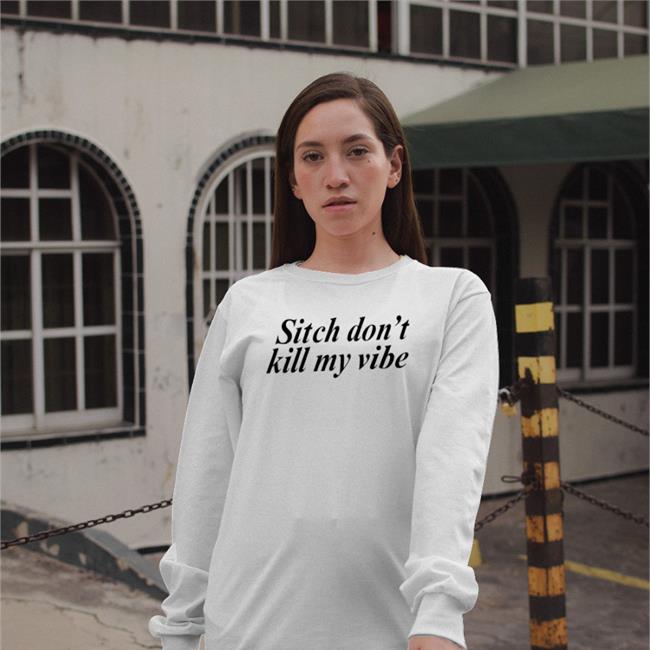 Translatedtees Sitch Don't Kill My Vibe Shirt Poorly Translated Shirts