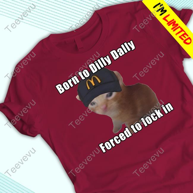 Goofyahhtees Store Born To Dilly Dally Forced To Lock In Hoodied Sweatshirt