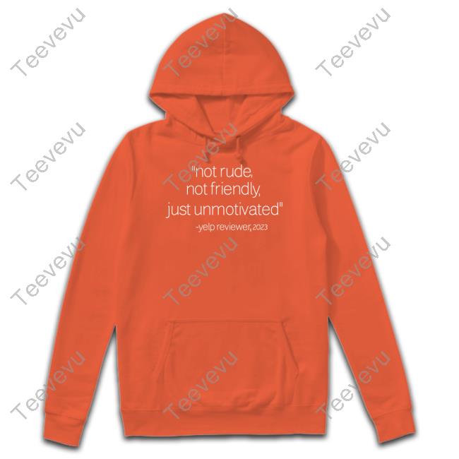Not Rude Not Friendly Just Unmotivated Yelp Reviewer 2023 Tee Shirt Barista Not Rude Not Friendly Just Unmotivated Yelp Reviewer 2023 Hoodie