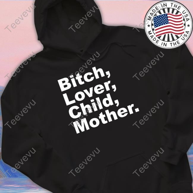 Bitch Lover Child Mother Shirt Fsgprints