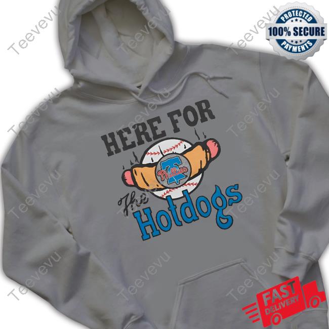 Phillies Here For The Hotdogs Shirts