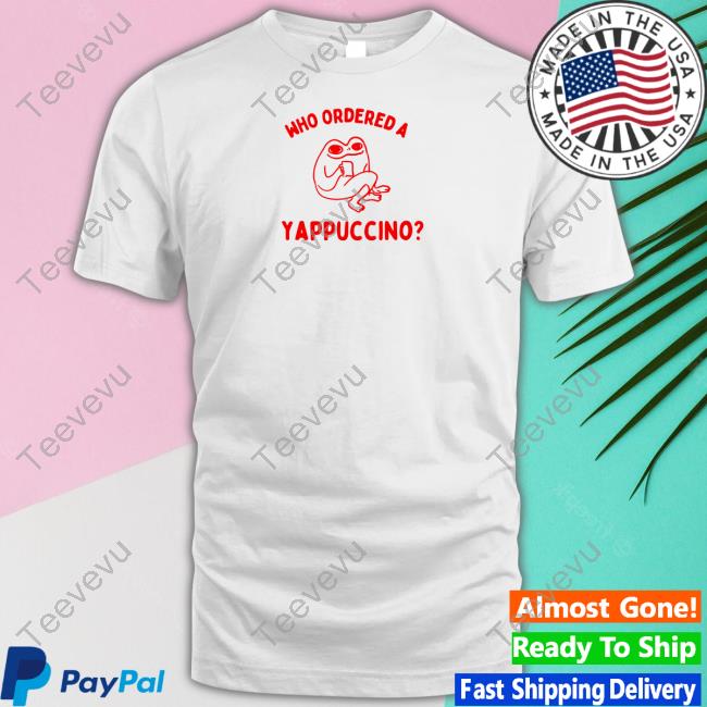 Boneyislanditems Shop Who Ordered A Yappachino Tee