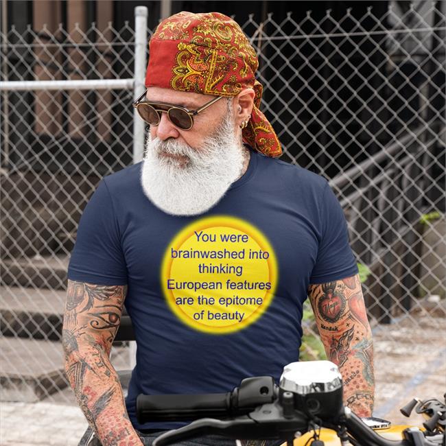 Shirtsthtgohard You Were Brainwashed Into Thinking European Features Are The Epitome Of Beauty T Shirts