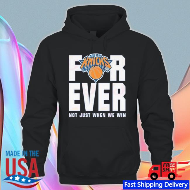 Original New York Knicks For Ever Not Just When We Win Shirt Original New York Knicks For Ever Not Just When We Win Shirt