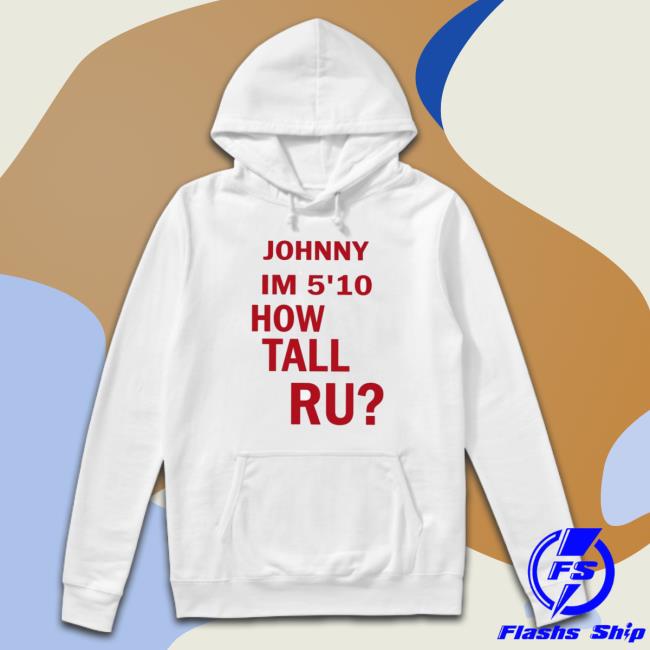 Johnny Im 5’10 How Tall Ru Hoodie
