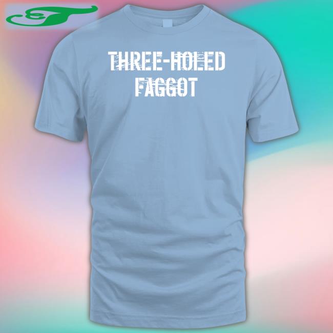 Adulthumanfemale Three Holed Faggot Shirt