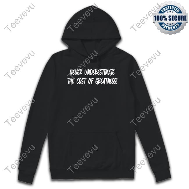 Luke Schoonmaker Never Underestimate The Cost Of Greatness Hoodie