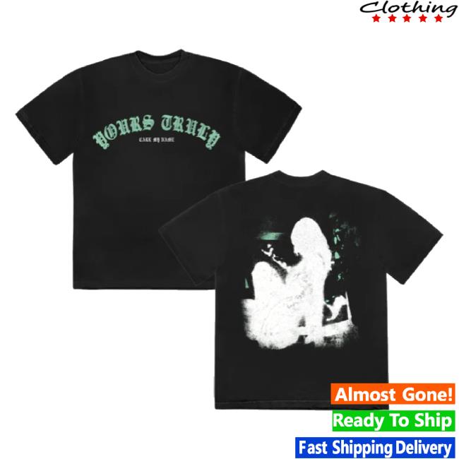 Trending Yours Truly - Call My Name t-shirt, hoodie, tank top, sweater and long sleeve t-shirt Downrightmerch Shop Merch Store