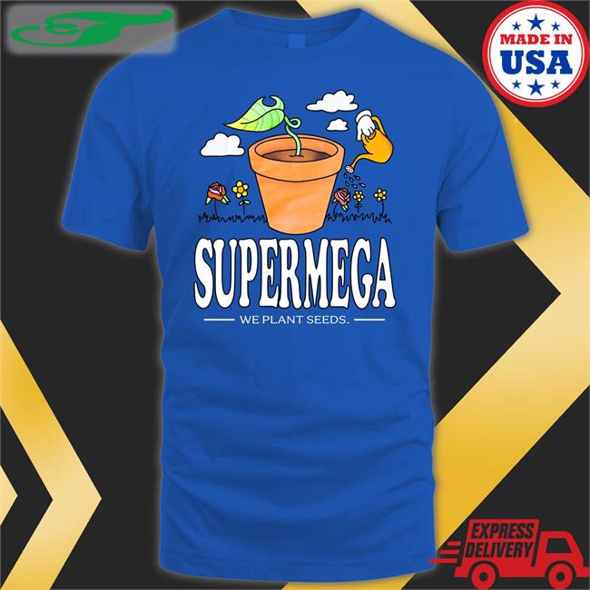 Supermega We Plant Seeds Shirt