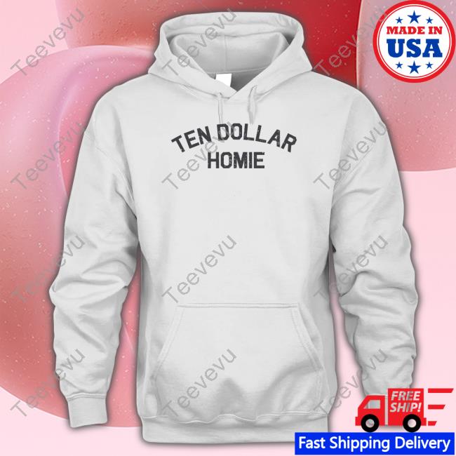 Ten Dollar Homie Shirts