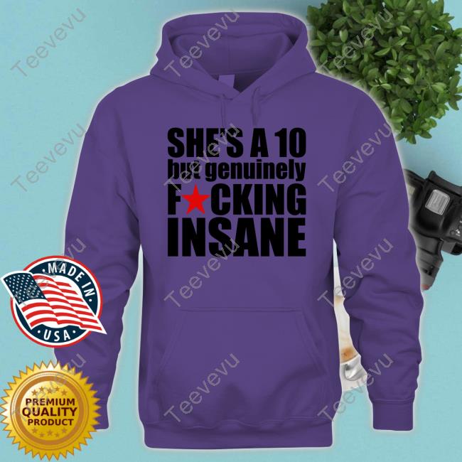 Banter Baby Merch She's A 10 But Genuinely Fucking Insane Sweatshirt