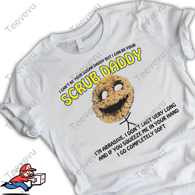 I Can't Be Your Sugar Daddy But I Can Be Your Scrub Daddy Sweatshirt