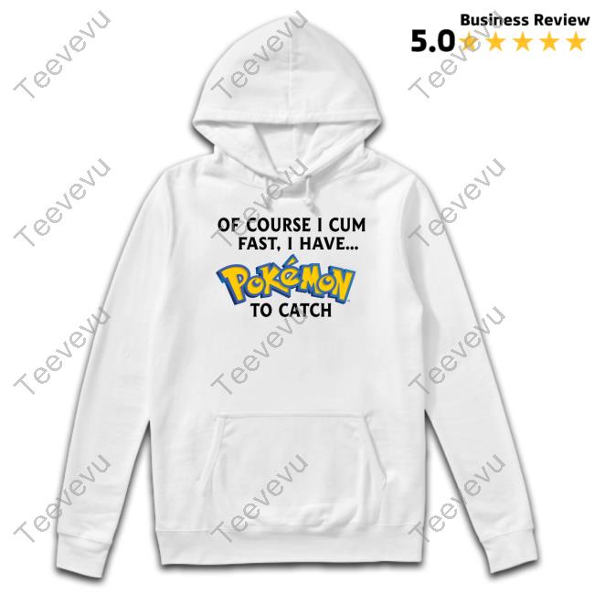 Thegoodshirts Shop Of Course I Cum Fast, I Have Pokemon To Catch Long Sleeve Shirt