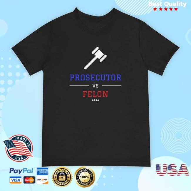 Harrisforpresident Store Prosecutor Vs Felon, Political Tee Shirt