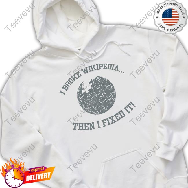 Depths Of Wikipedia I Broke Wikipedia Then I Fixed It Hoodie