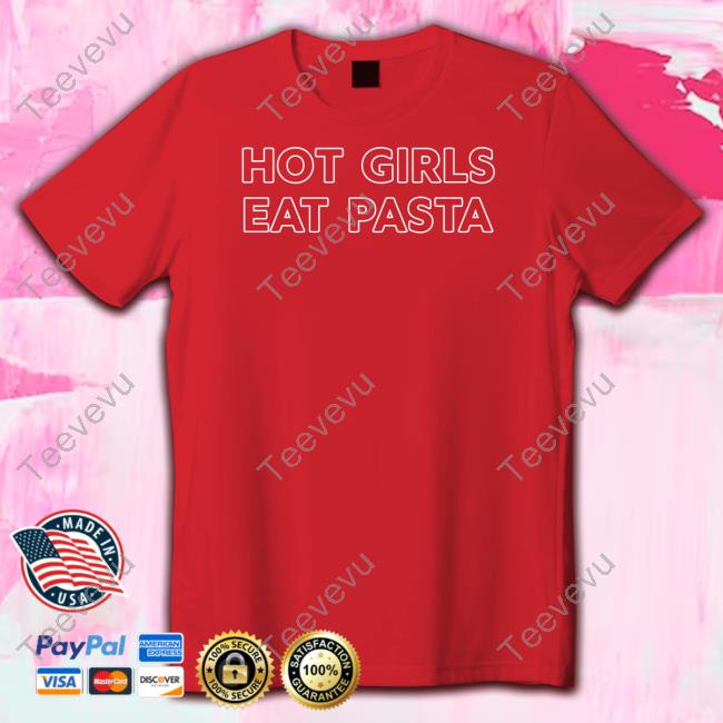 Hot Girls Eat Pasta T Shirt