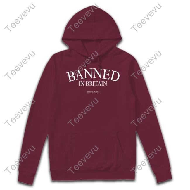 Banned In Britain Mattaoffact Tee Shirts