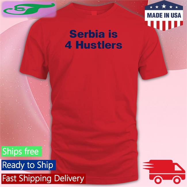 Serbia Is 4 Hustlers Tee Pavel