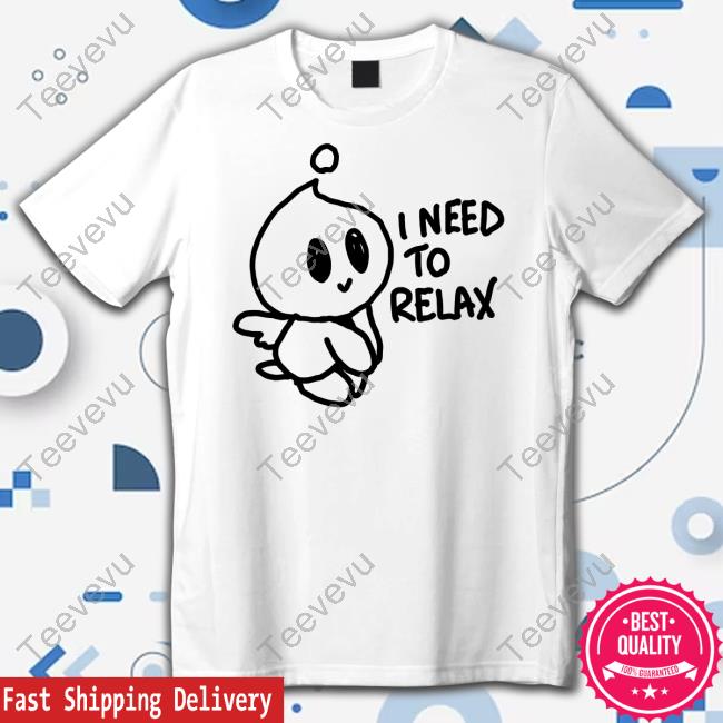 Normal Chao I Need To Relax Tees