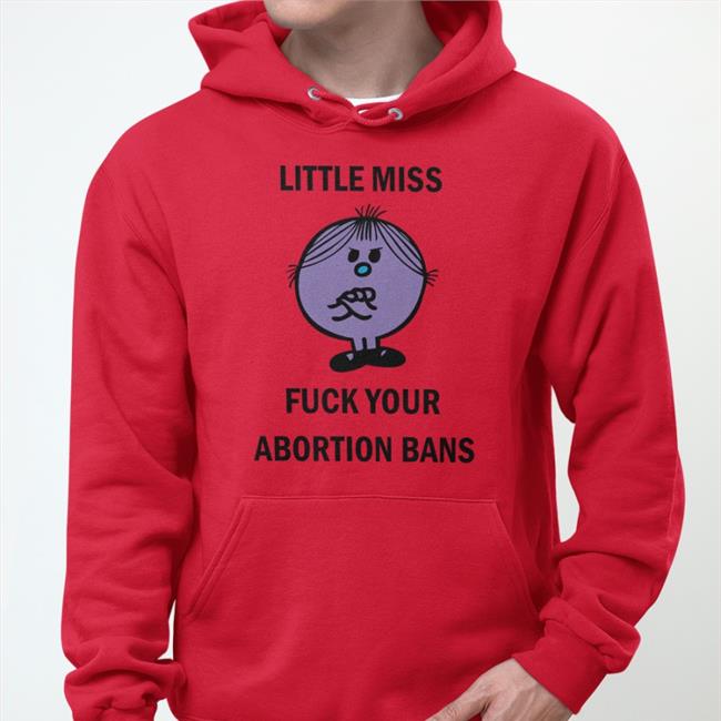 Little Miss Fuck Your Abortion Bans T Shirt