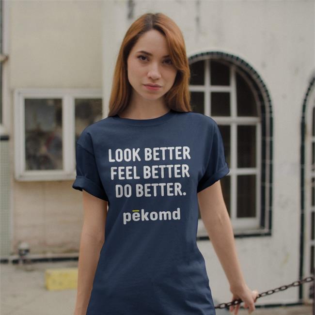 Look Better Feel Better Do Better T Shirt