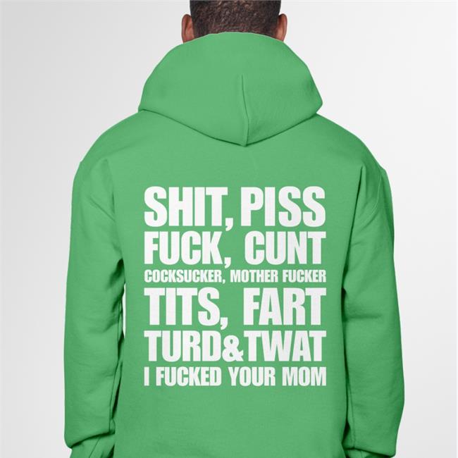 Shirts That Go Hard Shit Piss Fuck Cunt Cocksucker Mother Fucker Tits Fart Turd Twat I Fucked Your Mom Tee