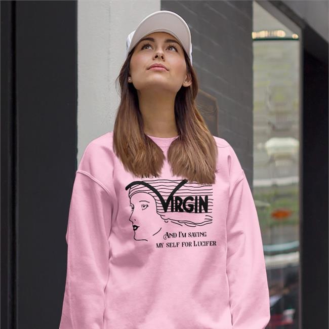 ShirtsThatGoHard I'm A Virgin And I'm Saving Myself For Lucifer Sweatshirt White