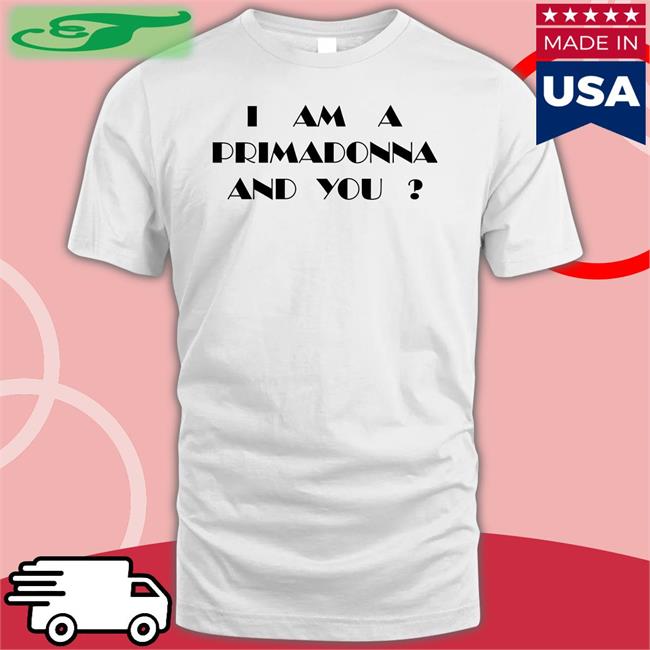 White Kate Bush I Am A Primadonna And You T Shirt
