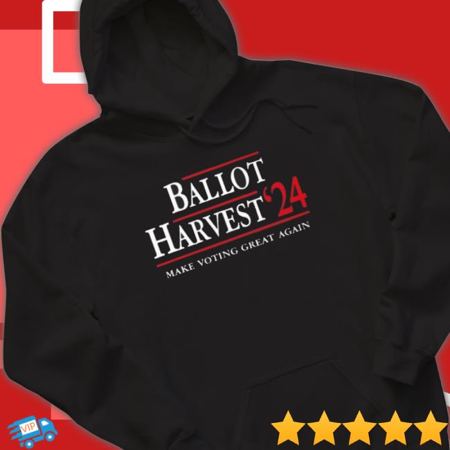 Ballot Harvest ’24 Make Voting Great Again Tee