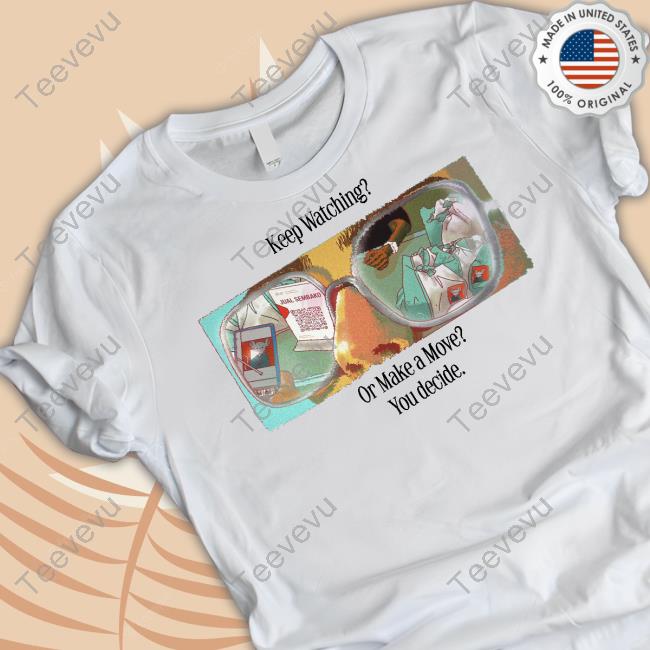 Haveaniesday Keep Watching Or Make A Move You Decide Tee