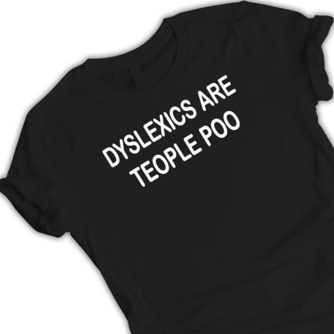 Dyslexics Are Teople Poo T-Shirt