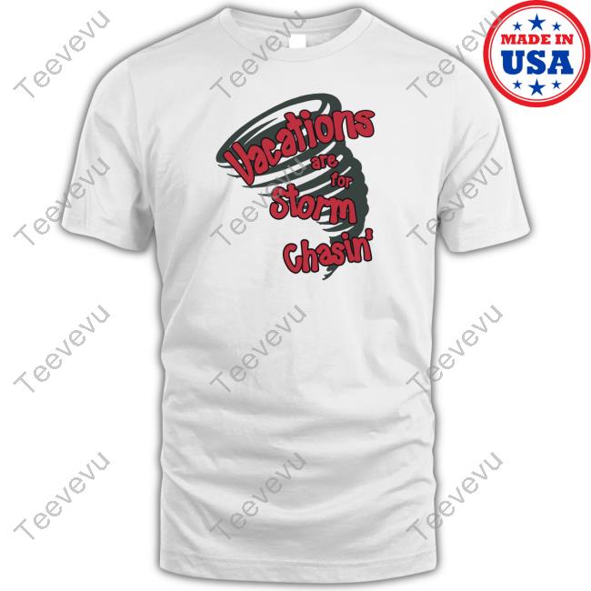 Vacations Are For Storm Chasin' Tee Shirt Charles Peek