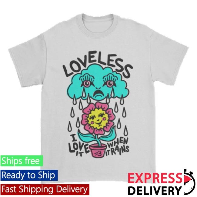 Trending I Love It When It Rains Shirts (White) This Is Loveless Store Merch Shop
