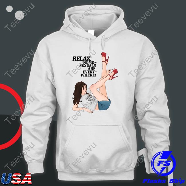 Relax Homo Sexuals Are Every Where shirt