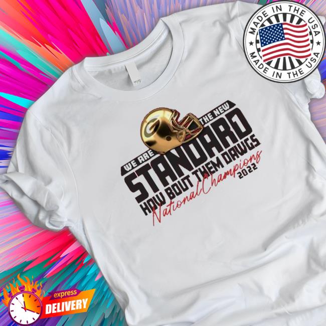 Georgia Bulldogs We Are The New Stand How Bout Them Dawgs 2022 National Champions Tee Shirt