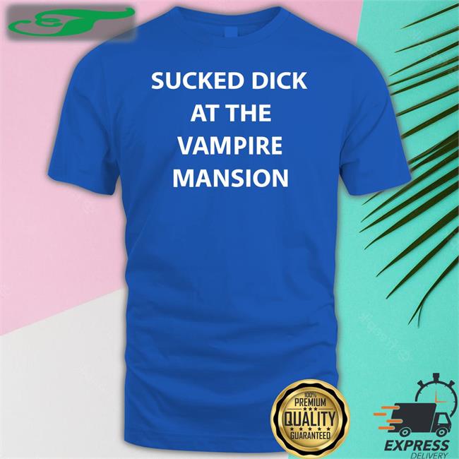 Buriedinblk Sucked Dick At The Vampire Mansion Sweatshirt Mcr