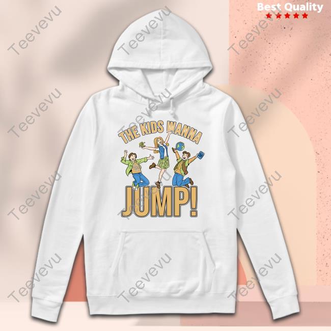 The Kids Wanna Jump Shirt The Kids Wanna Jump Hoodie Sweatshirt