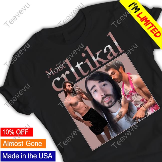 Moistcr1tikal Shirts