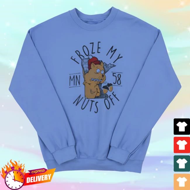 Froze My Nuts Off T-Shirt, Hoodie, Tank Top, Sweater And Long Sleeve T-Shirt